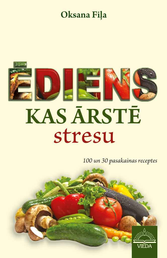 Ēdiens, kas ārstē stresu. 100 un 30 pasakainas receptes